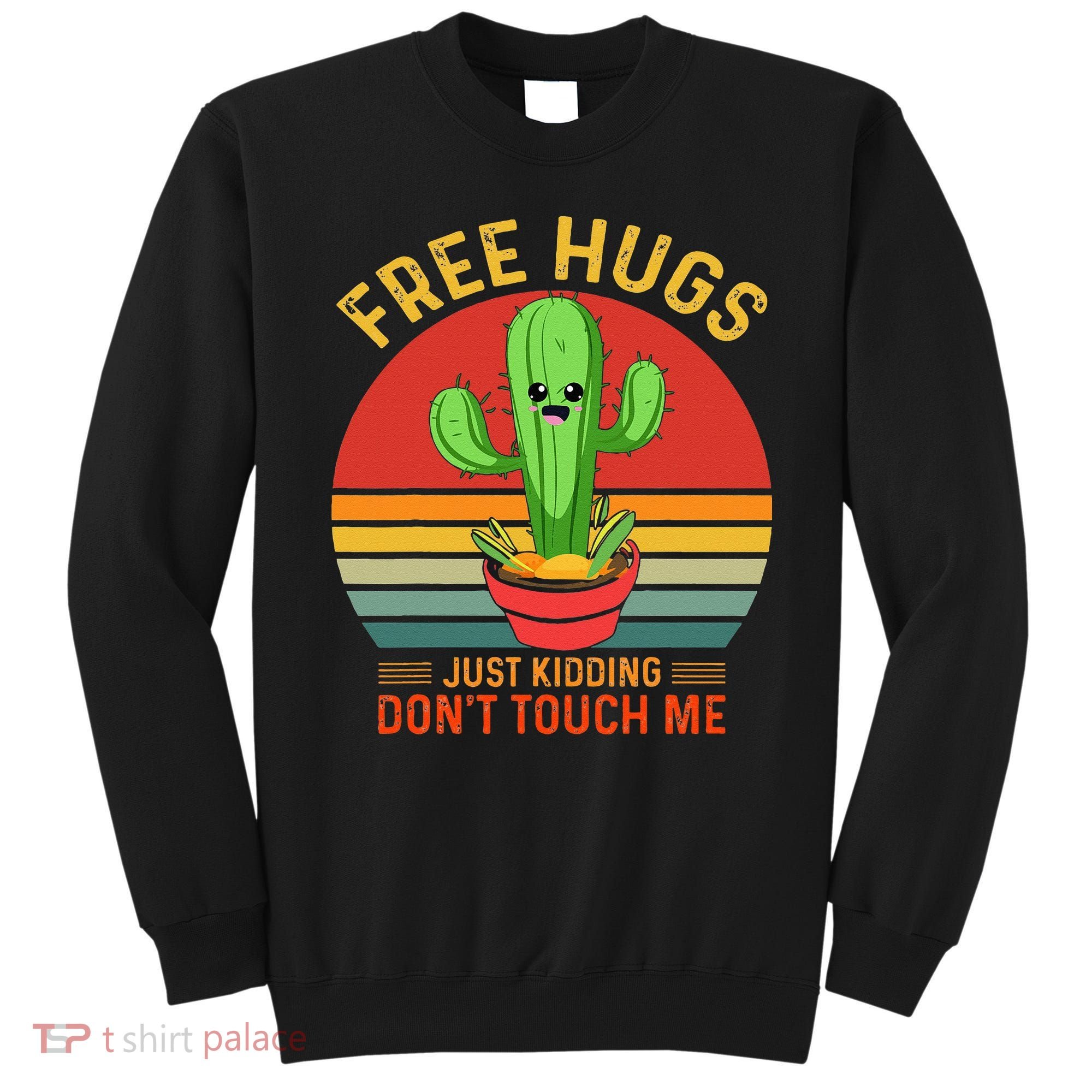 Free Hugs Just Kidding Dont Touch Me Humor Sweatshirt