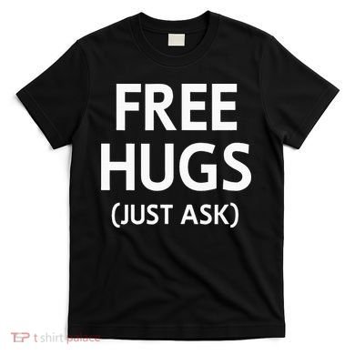 Free Hugs Just Ask Joke T-Shirt