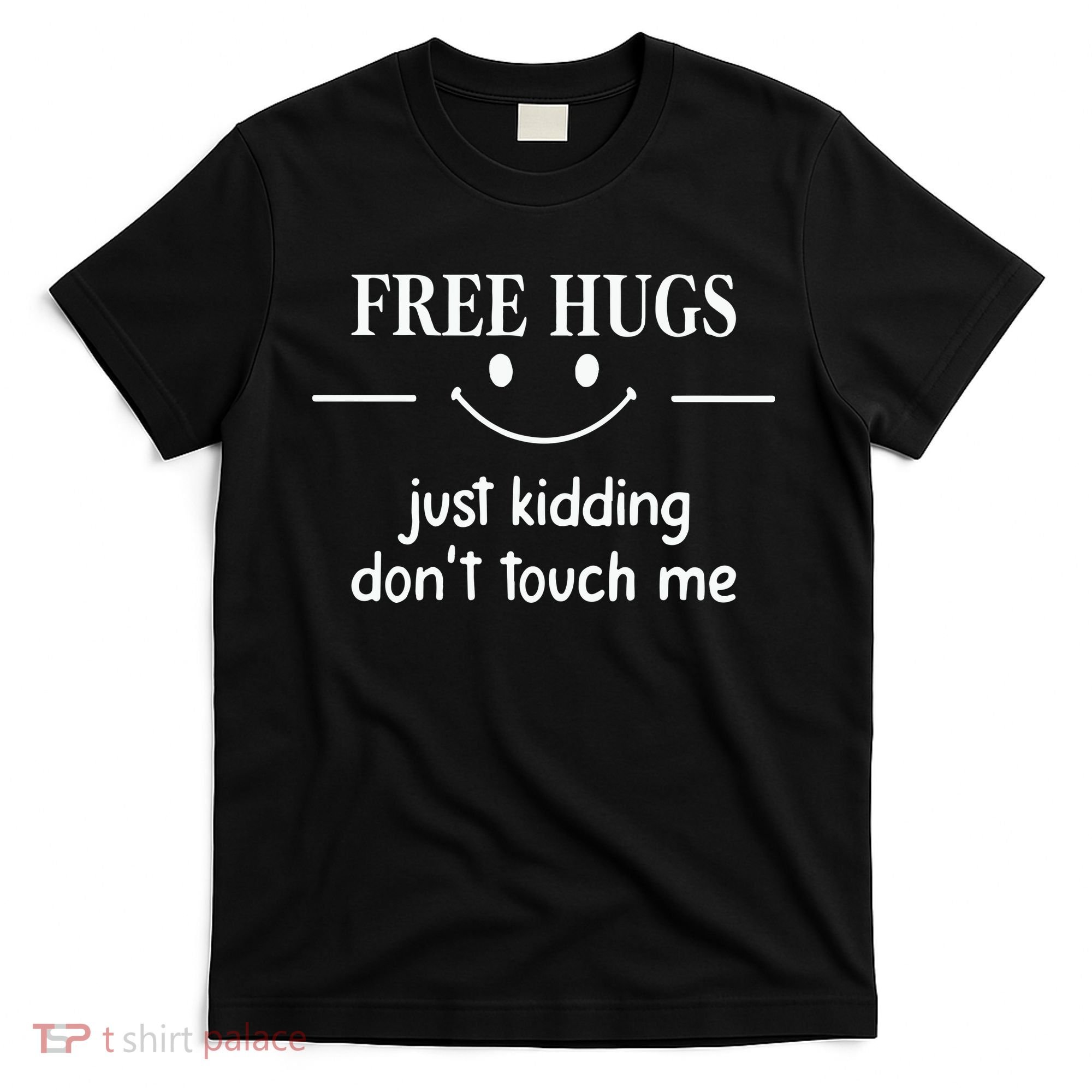 Free Hugs Just Kidding Dont Touch Me T-Shirt