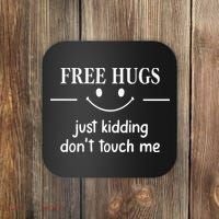 Free Hugs Just Kidding Dont Touch Me Coaster thumb 0