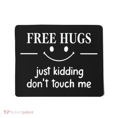 Free Hugs Just Kidding Dont Touch Me Mousepad