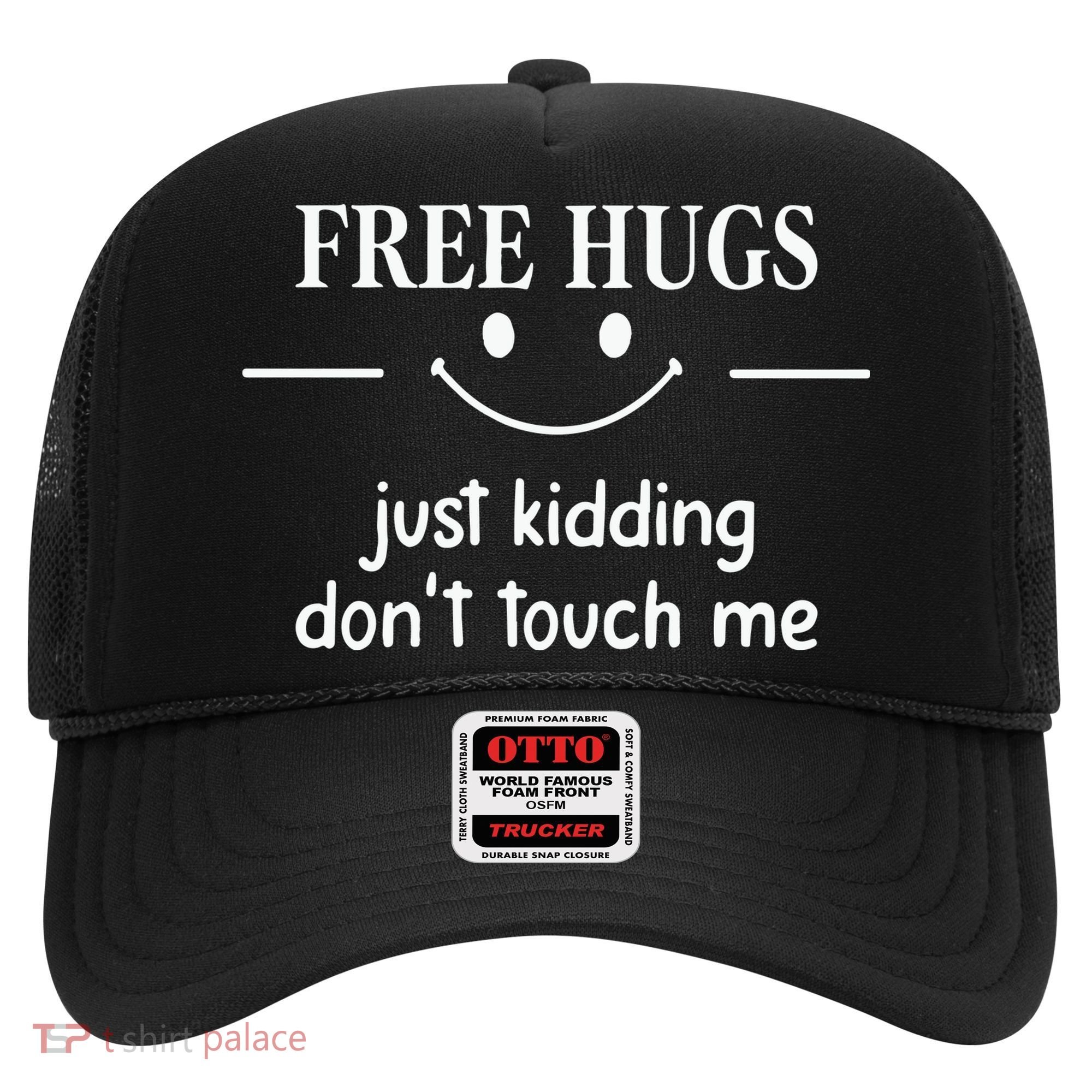 Free Hugs Just Kidding Dont Touch Me Hat
