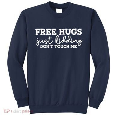 Free Hugs Just Kidding DonT Touch Me Sweatshirt