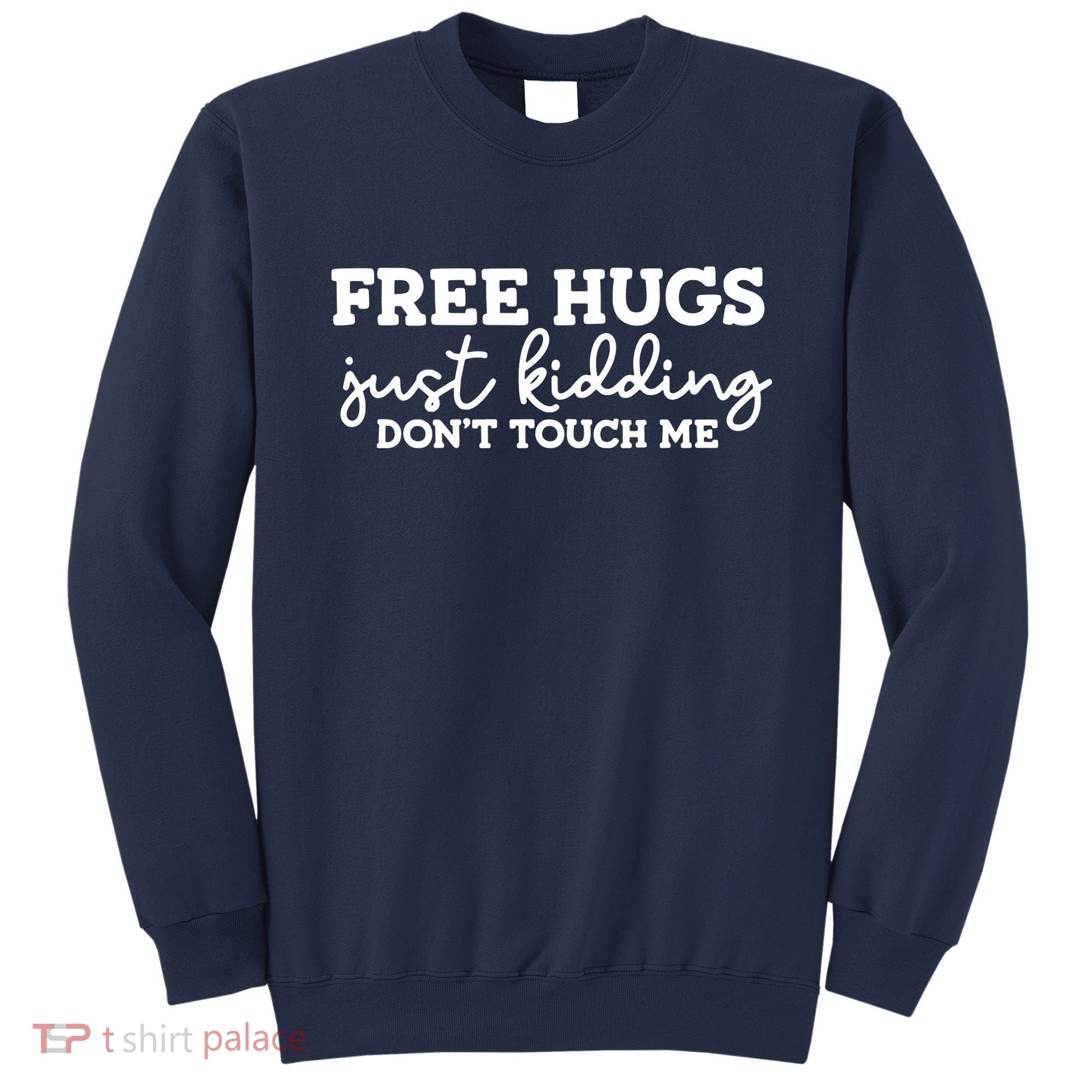 Free Hugs Just Kidding DonT Touch Me Sweatshirt