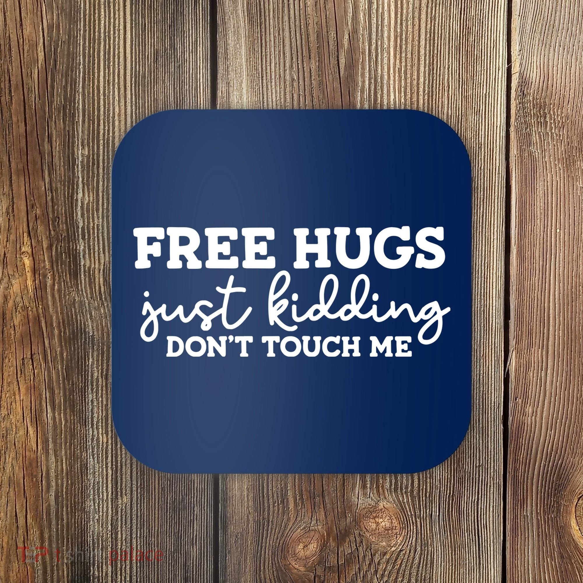 Free Hugs Just Kidding DonT Touch Me Coaster