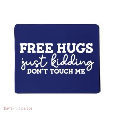 Free Hugs Just Kidding DonT Touch Me Mousepad