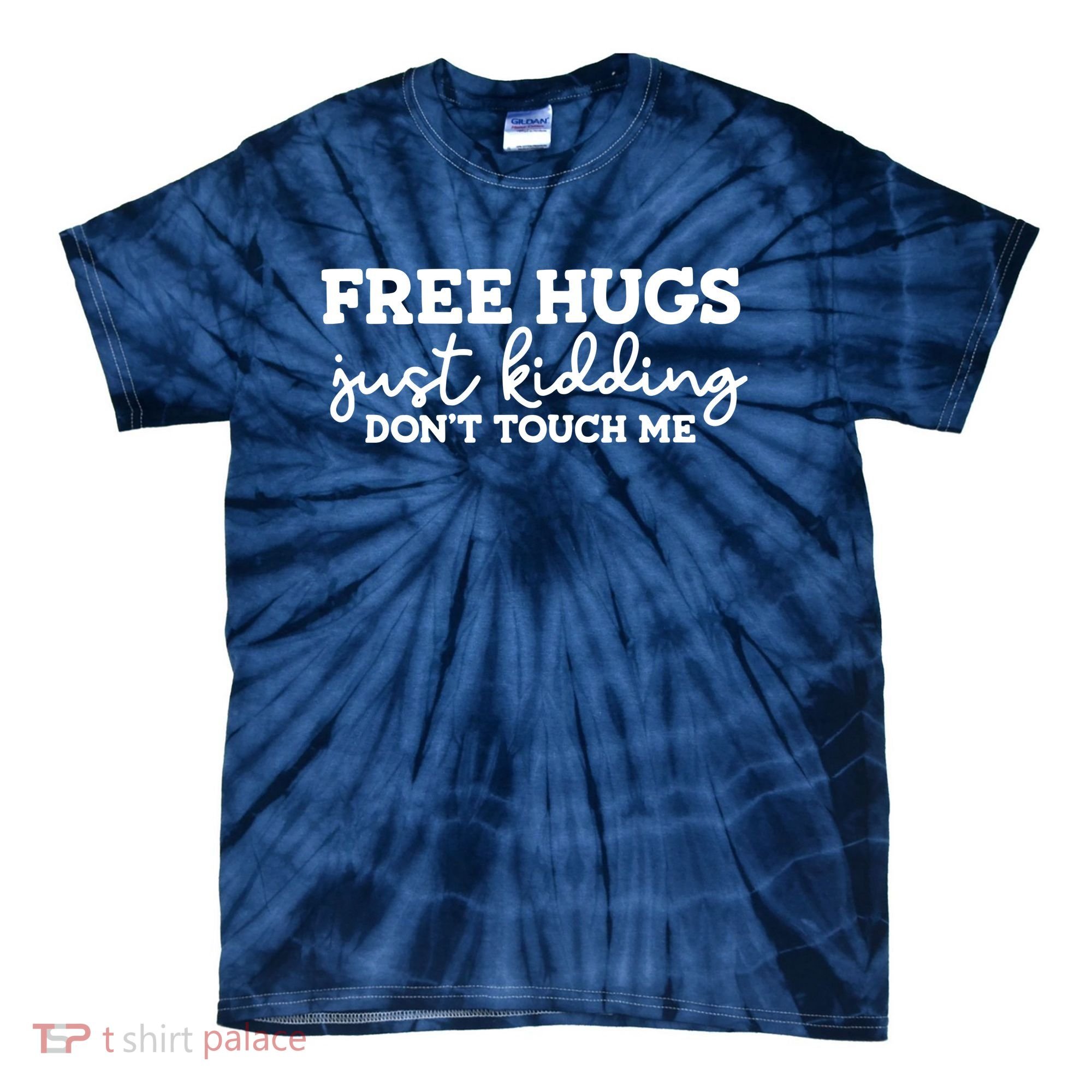 Free Hugs Just Kidding DonT Touch Me Tie-Dye T-Shirt
