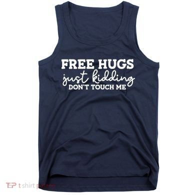 Free Hugs Just Kidding DonT Touch Me Tank Top