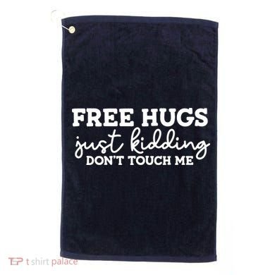 Free Hugs Just Kidding DonT Touch Me Golf Towel