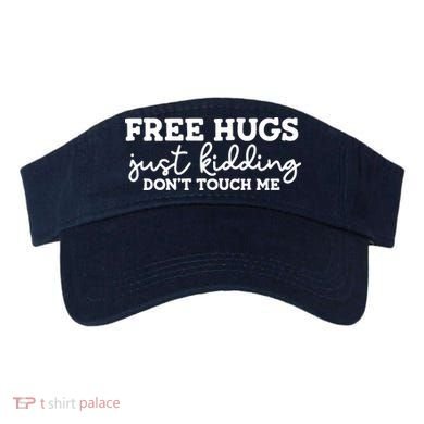 Free Hugs Just Kidding DonT Touch Me Visor