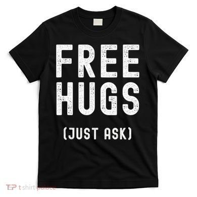 Free Hugs Just Ask T-Shirt