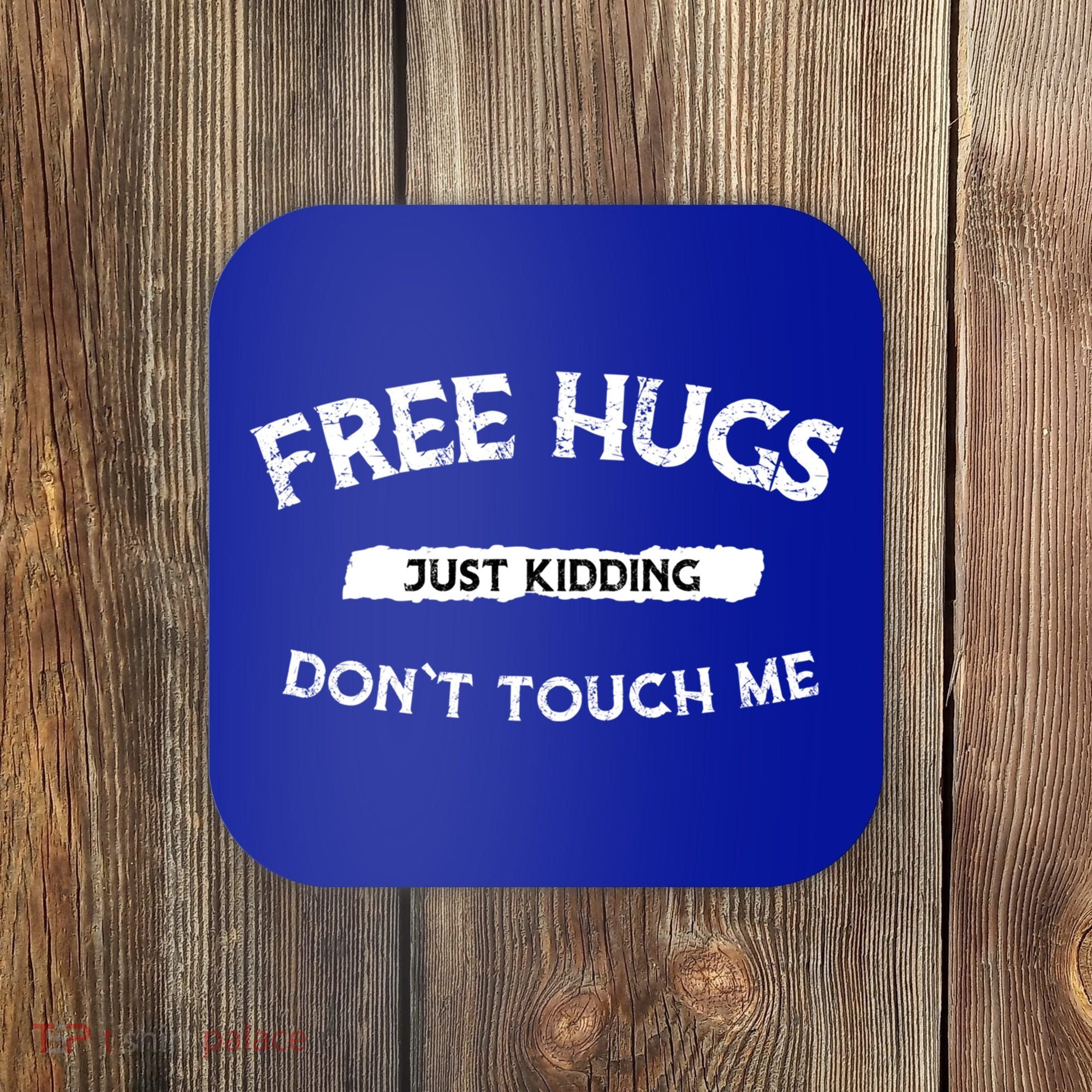 Free Hugs Just Kidding Don`t Touch Me Funny Gift Coaster
