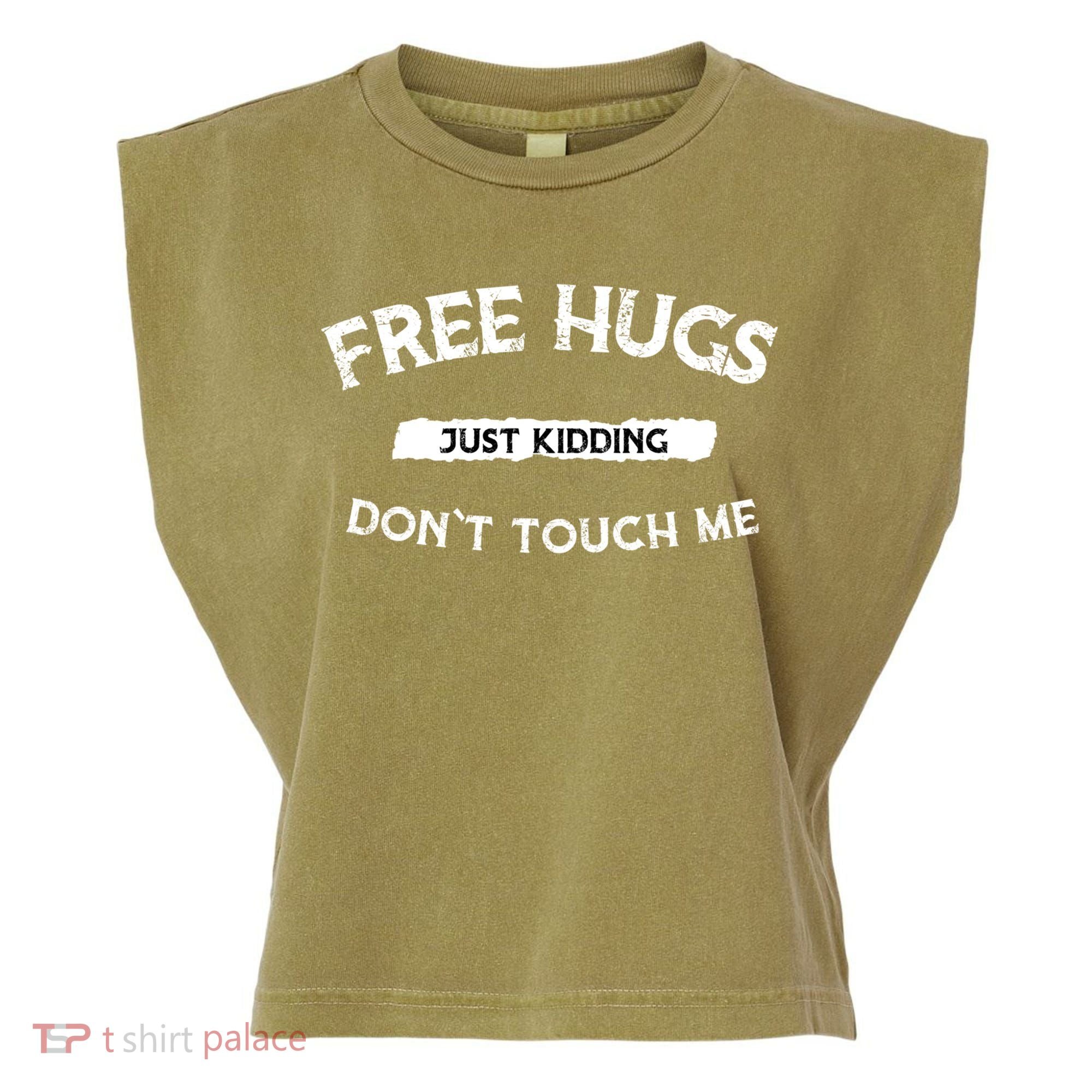 Free Hugs Just Kidding Don`t Touch Me Funny Gift Garment-Dyed Women's Muscle Tee