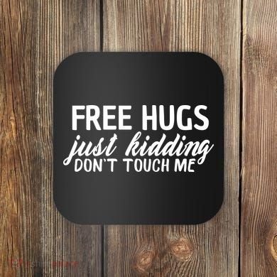 Free Hugs Just Kidding Don't Touch Me Coaster