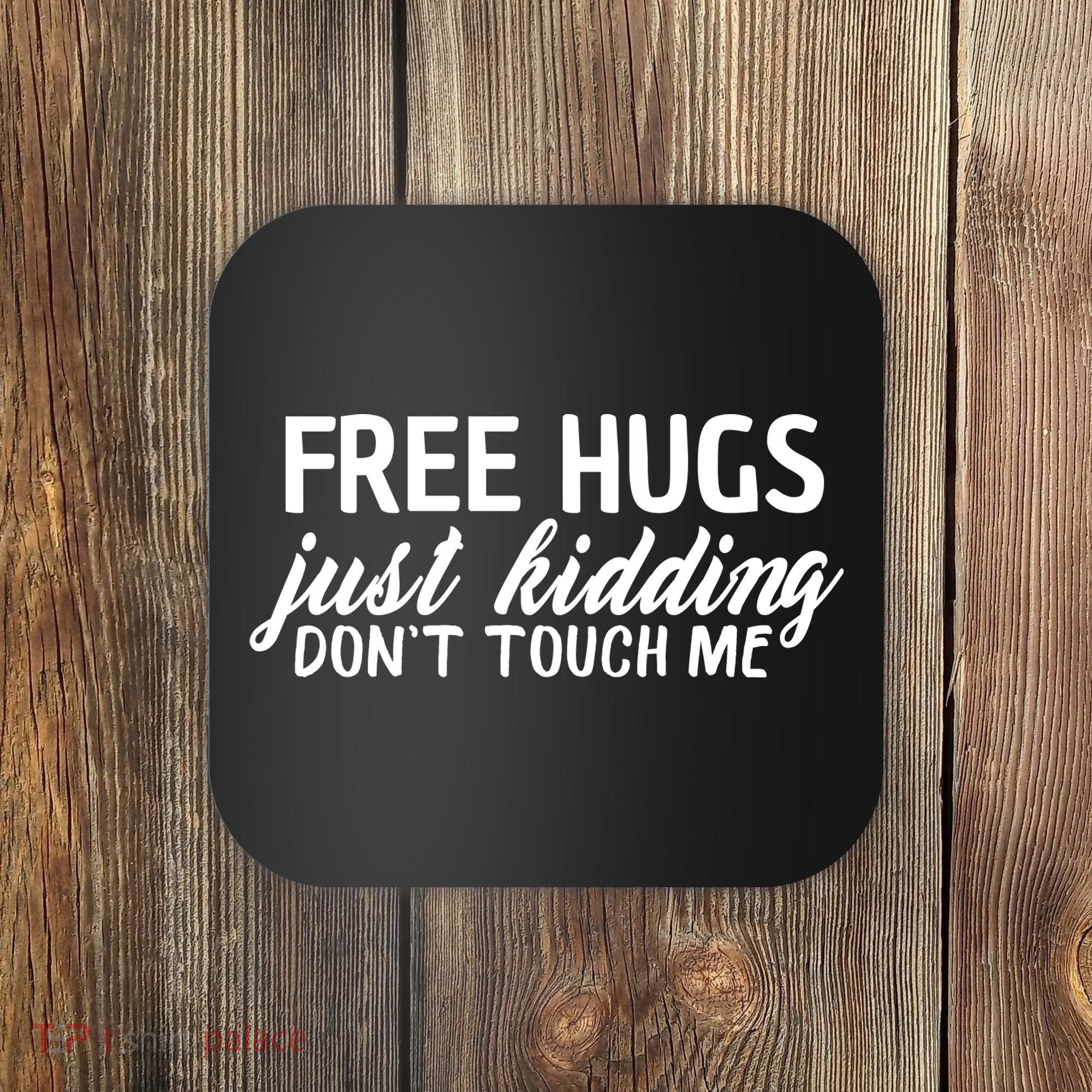 Free Hugs Just Kidding Don't Touch Me Coaster