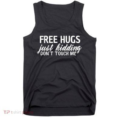 Free Hugs Just Kidding Don't Touch Me Tank Top