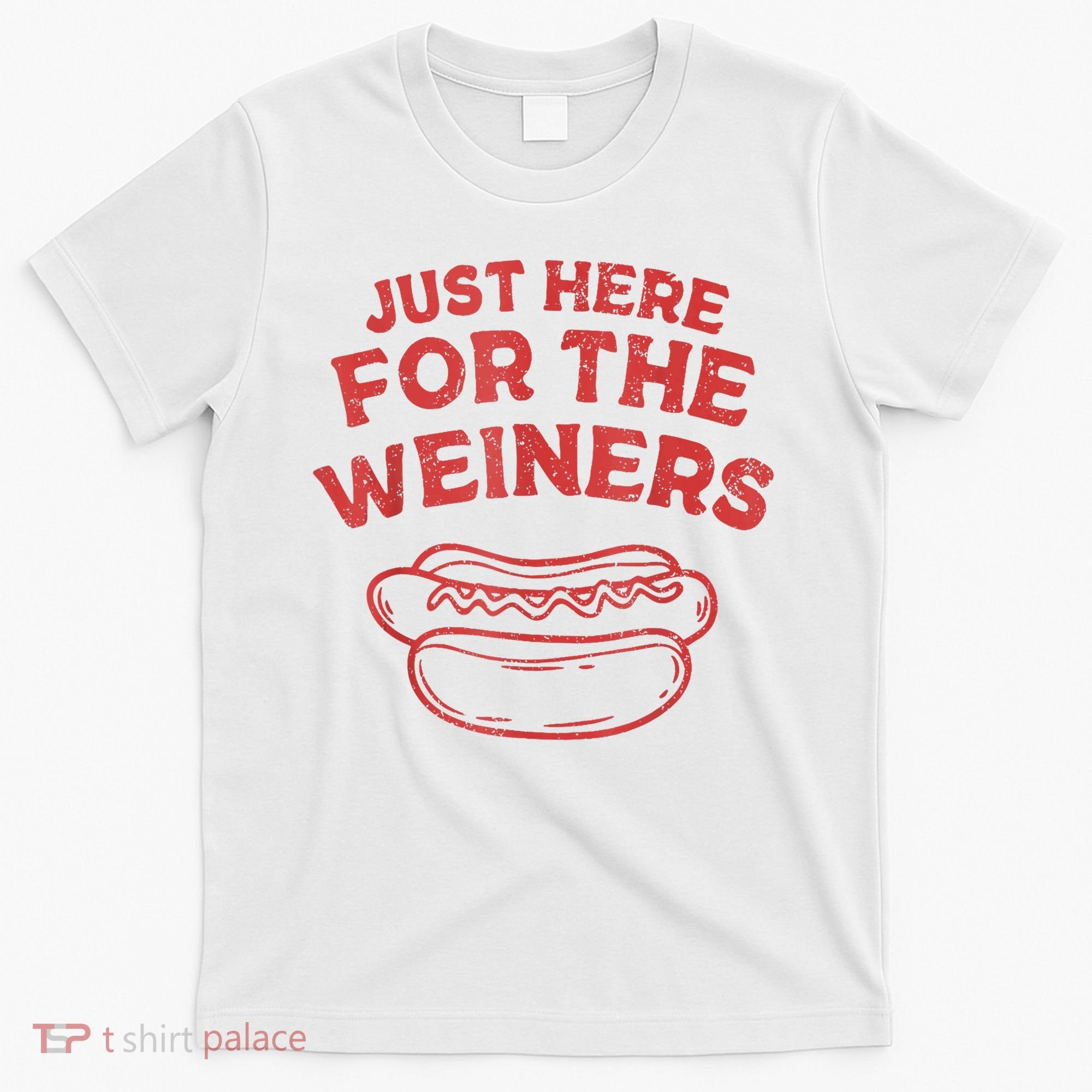 Funny Hotdog Just Here For The Wiener 4th Of July T-Shirt
