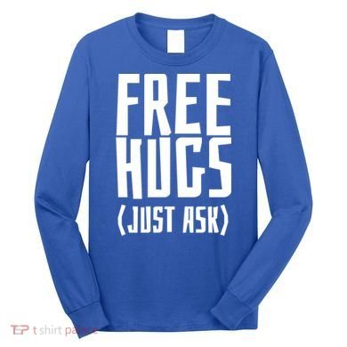 Free Hugs Just Ask Funny Sarcastic Hug Meaningful Gift Long Sleeve Shirt