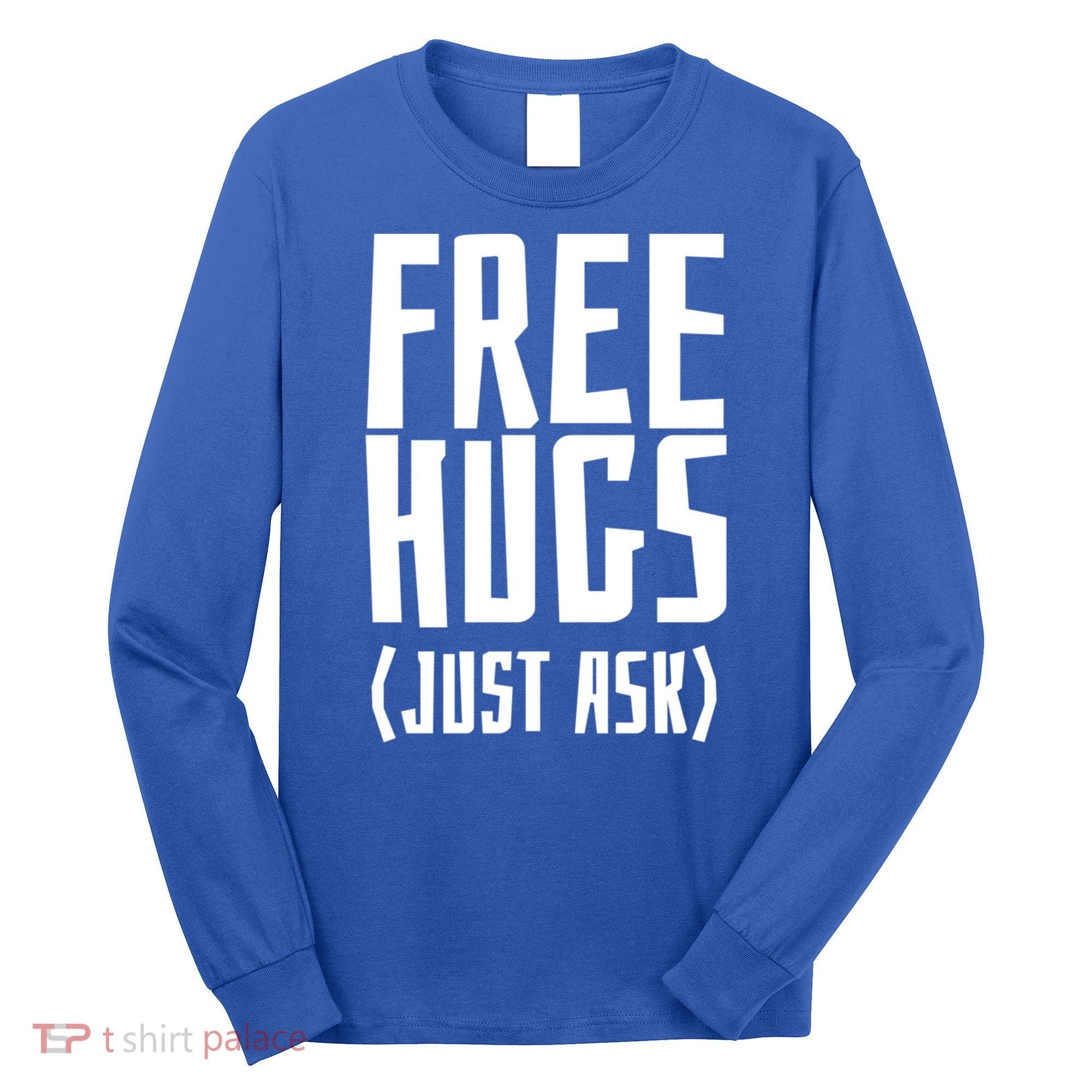 Free Hugs Just Ask Funny Sarcastic Hug Meaningful Gift Long Sleeve Shirt