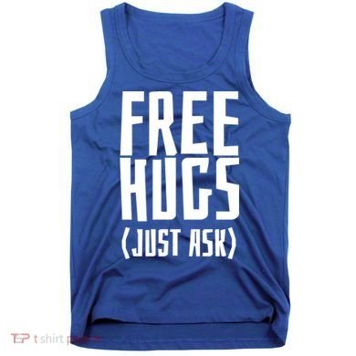 Free Hugs Just Ask Funny Sarcastic Hug Meaningful Gift Tank Top