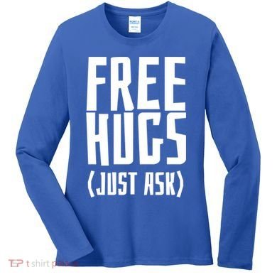 Free Hugs Just Ask Funny Sarcastic Hug Meaningful Gift Women's Long Sleeve Shirt