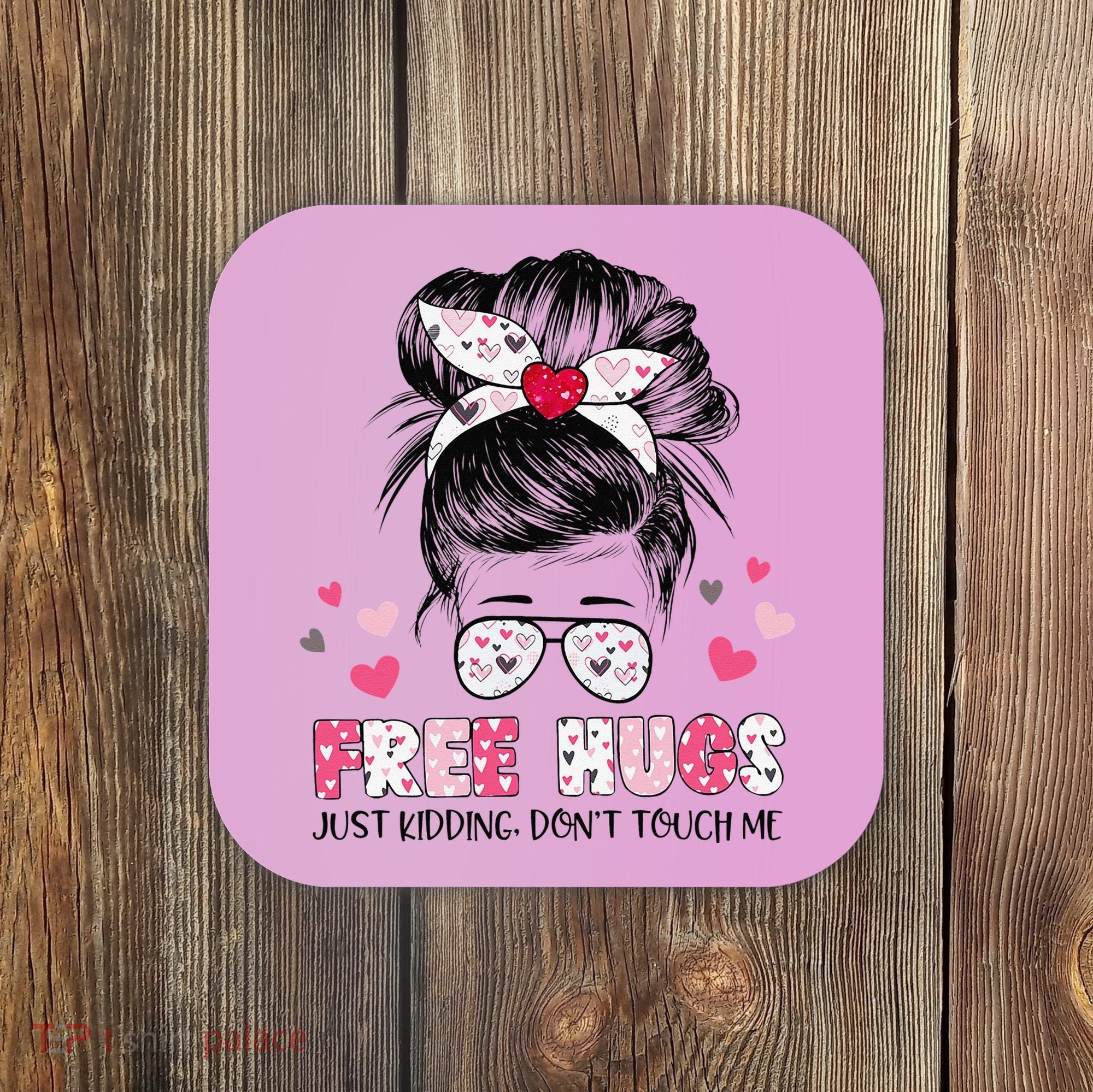Free Hugs Just Kidding Don't Touch Me Coaster
