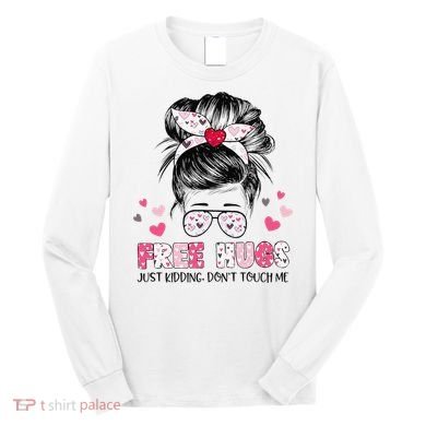 Free Hugs Just Kidding Don't Touch Me Long Sleeve Shirt