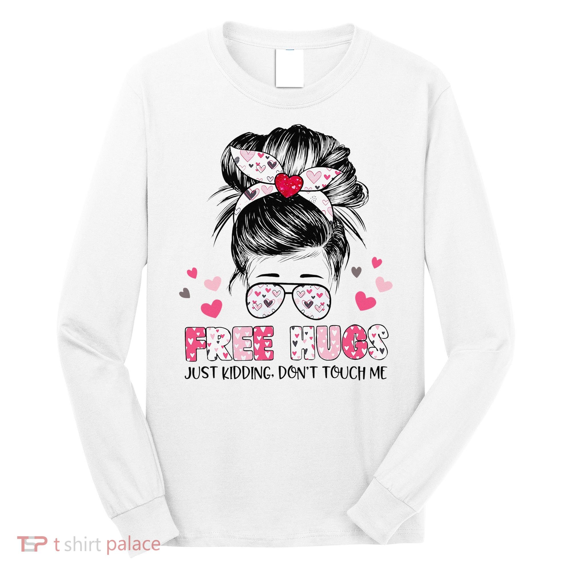 Free Hugs Just Kidding Don't Touch Me Long Sleeve Shirt