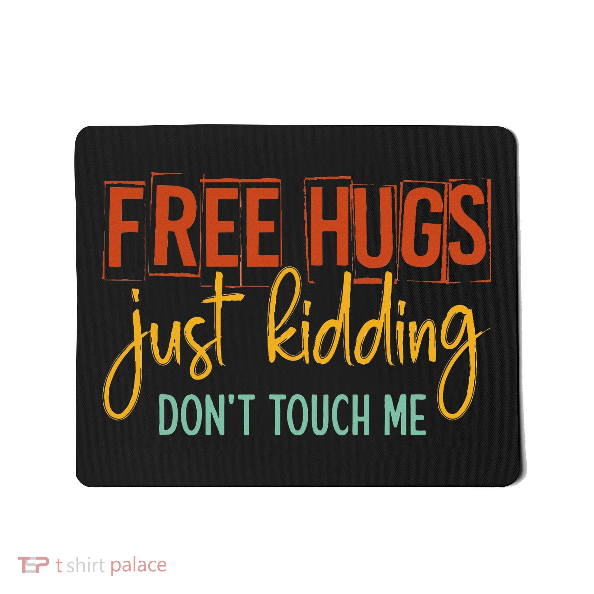 Free Hugs Just Kidding Don't Touch Me Funny Sarcastic Jokes Mousepad