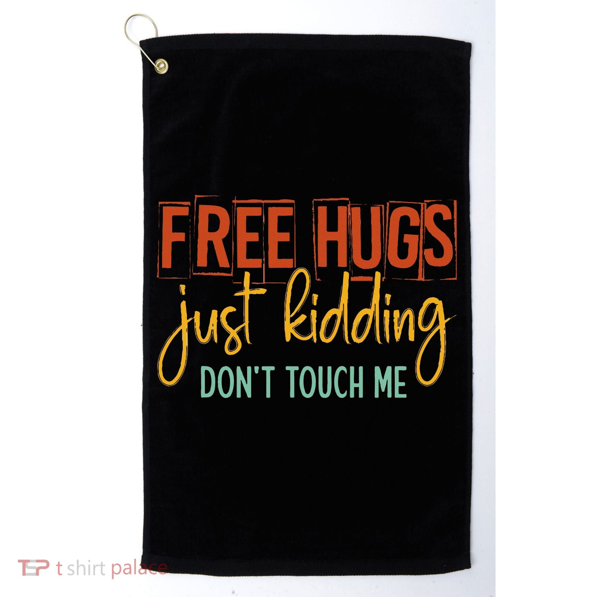 Free Hugs Just Kidding Don't Touch Me Funny Sarcastic Jokes Golf Towel