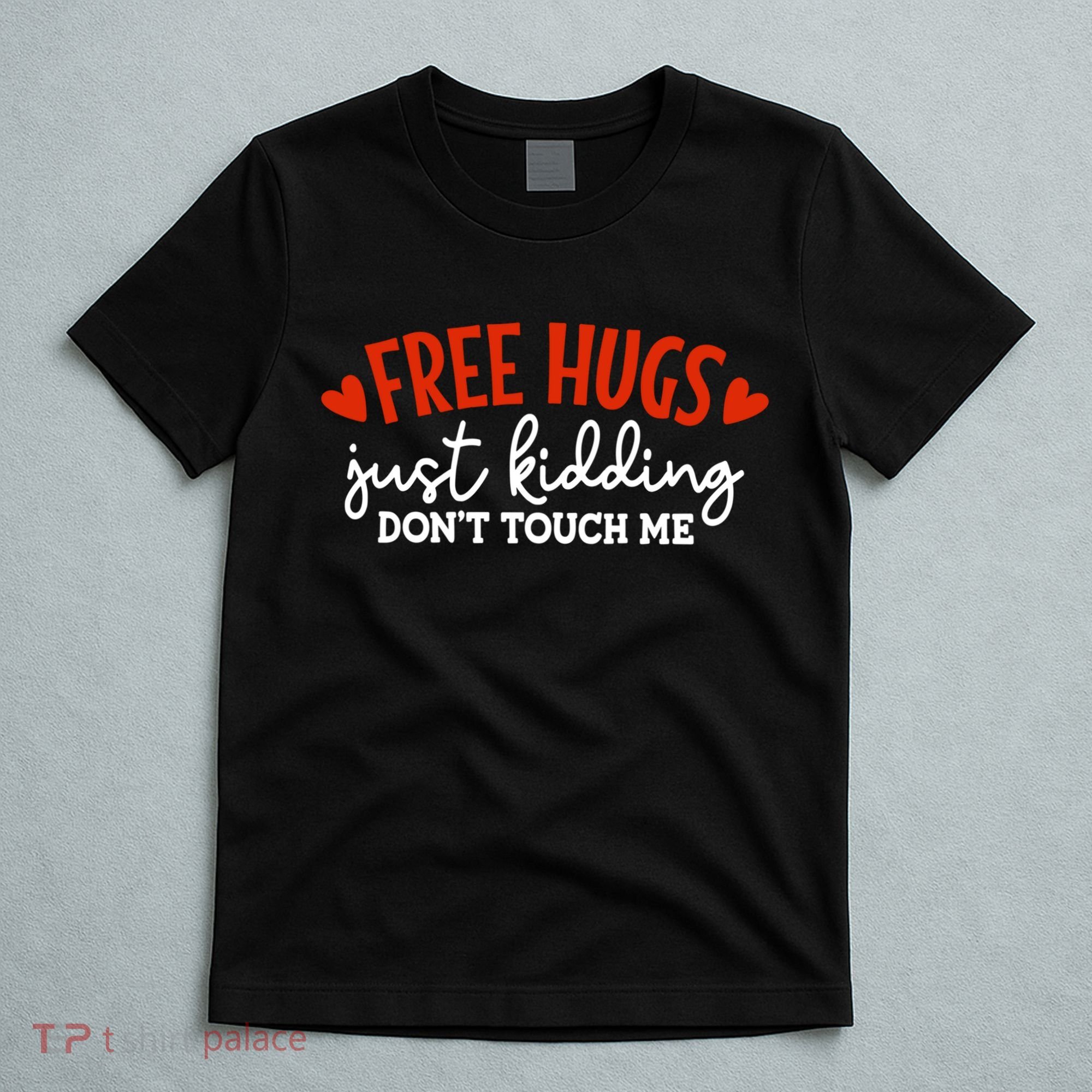 Free Hugs Just Kidding Don't Touch Me T-Shirt