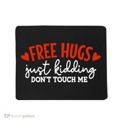 Free Hugs Just Kidding Don't Touch Me Mousepad