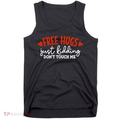 Free Hugs Just Kidding Don't Touch Me Tank Top