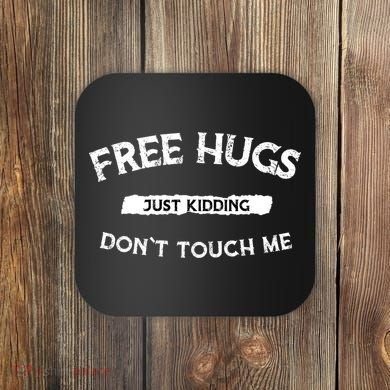 Free Hugs Just Kidding Don't Touch Me  Coaster