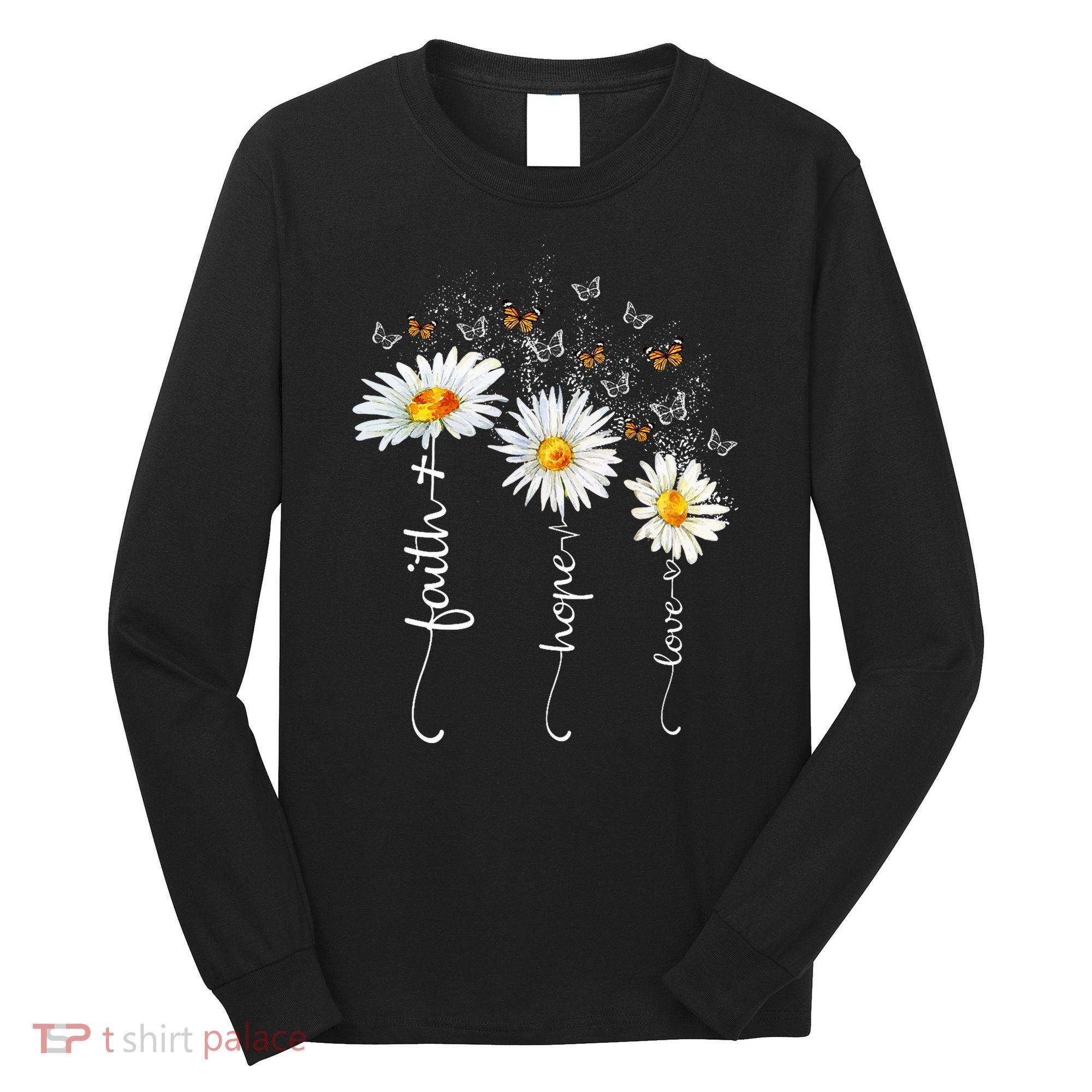 Faith & Hope & Love Butterfly Daisy Chirstian God Religious Long Sleeve Shirt