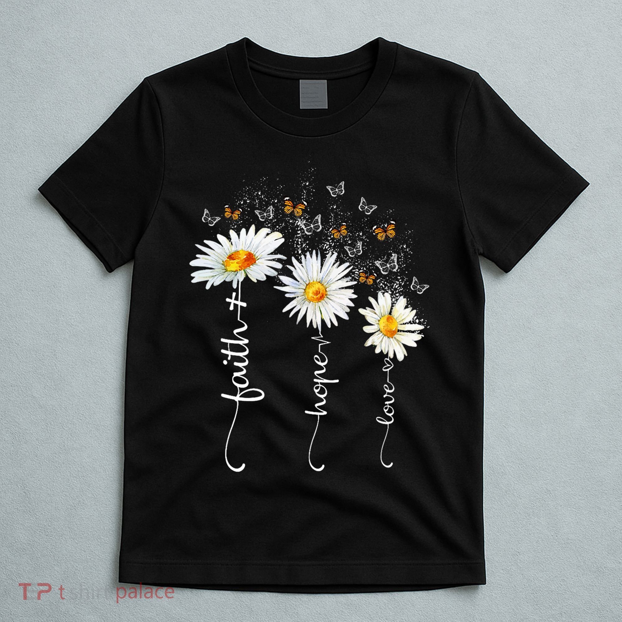 Faith & Hope & Love Butterfly Daisy Chirstian God Religious T-Shirt