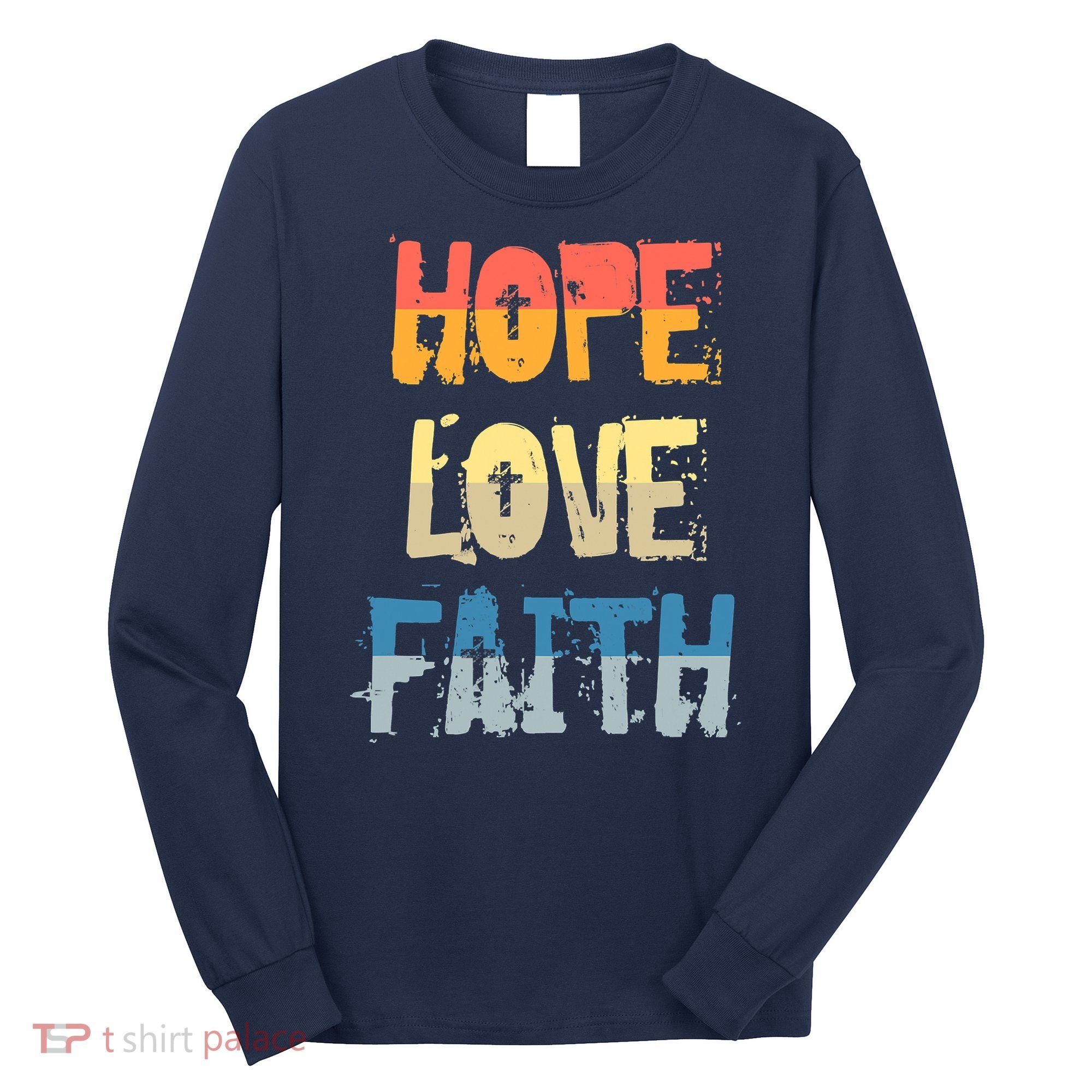 Faith Hope Love Christian Faith Saying Jesus Christ Long Sleeve Shirt