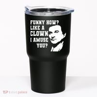 Funny How Like A Clown I Amuse You Tumbler thumb 0