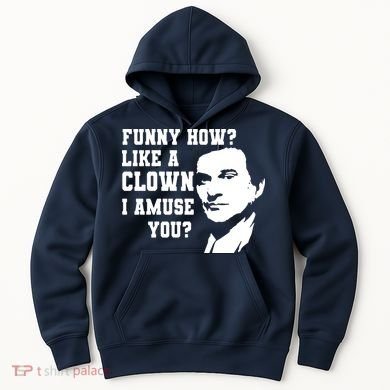Funny How Like A Clown I Amuse You Hoodie