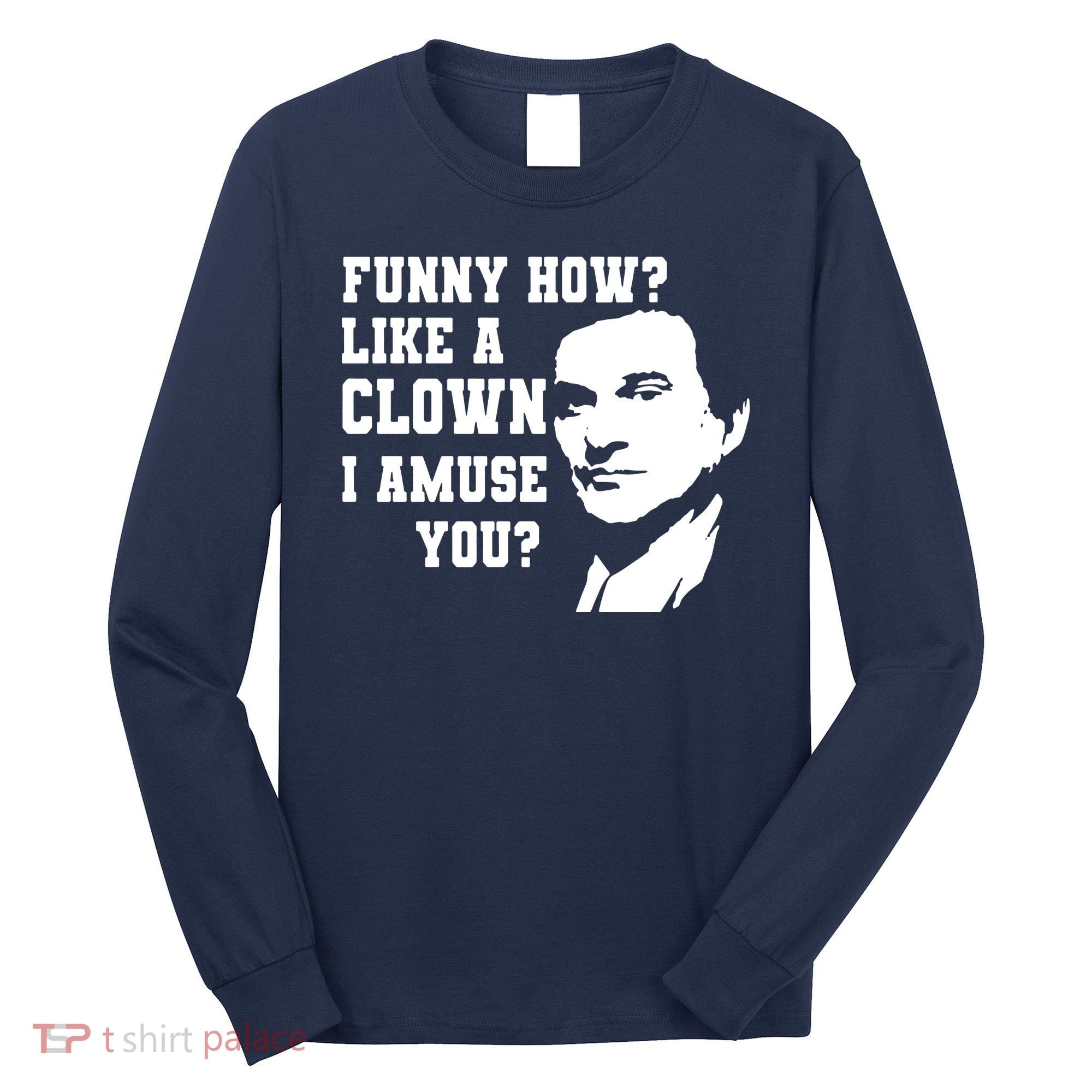 Funny How Like A Clown I Amuse You Long Sleeve Shirt