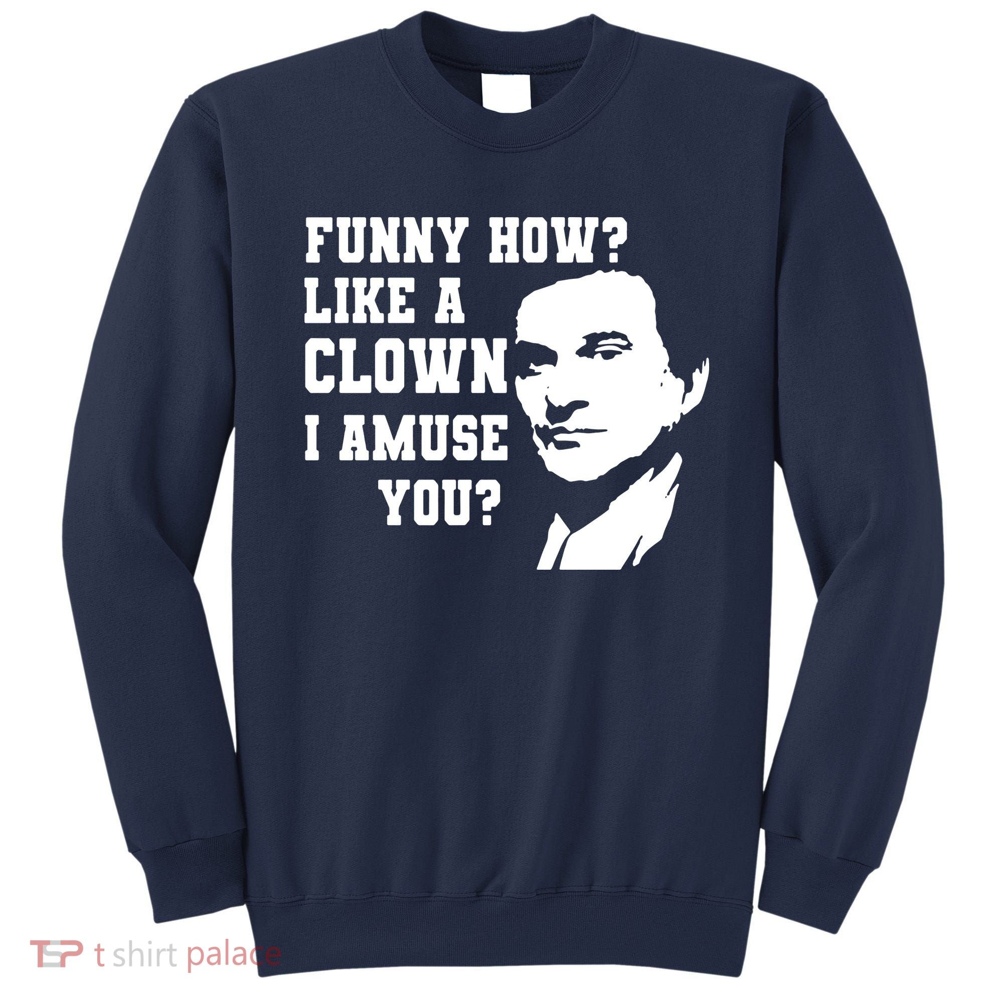 Funny How Like A Clown I Amuse You Sweatshirt