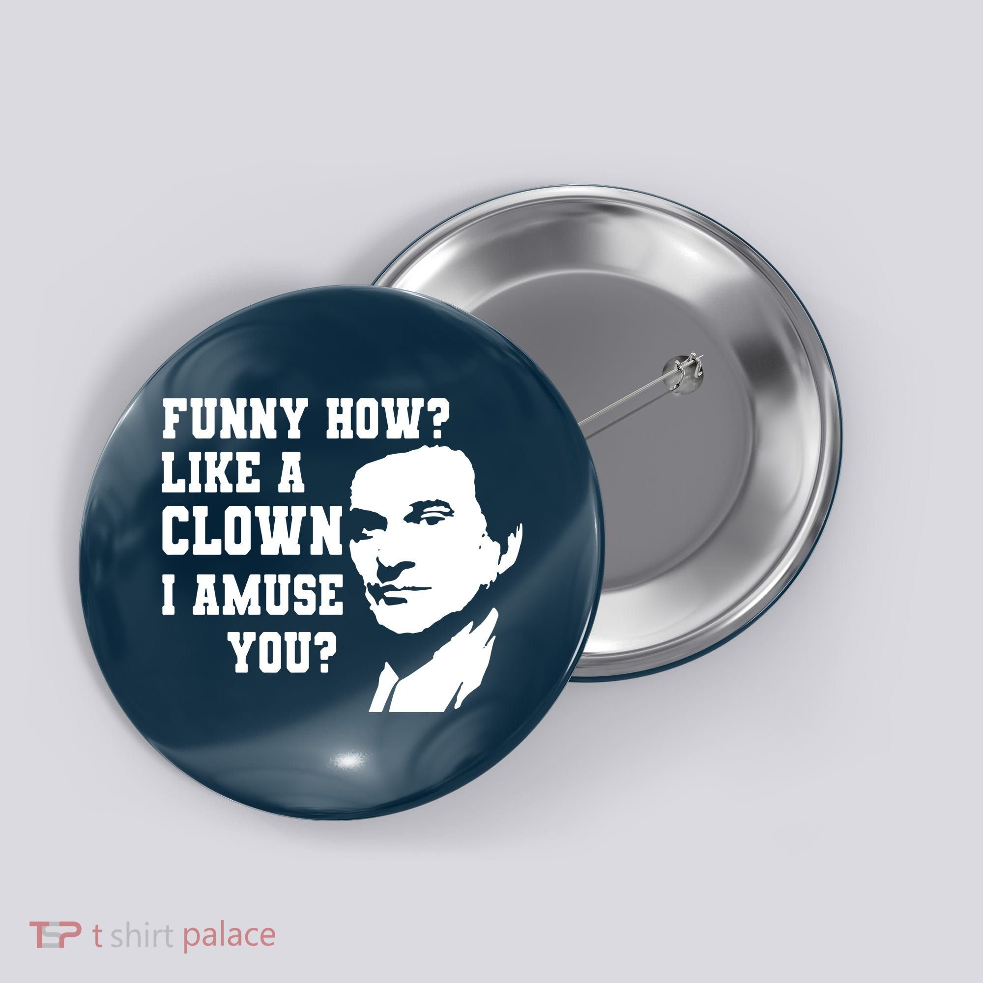 Funny How Like A Clown I Amuse You Button