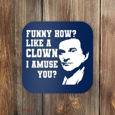 Funny How Like A Clown I Amuse You Coaster