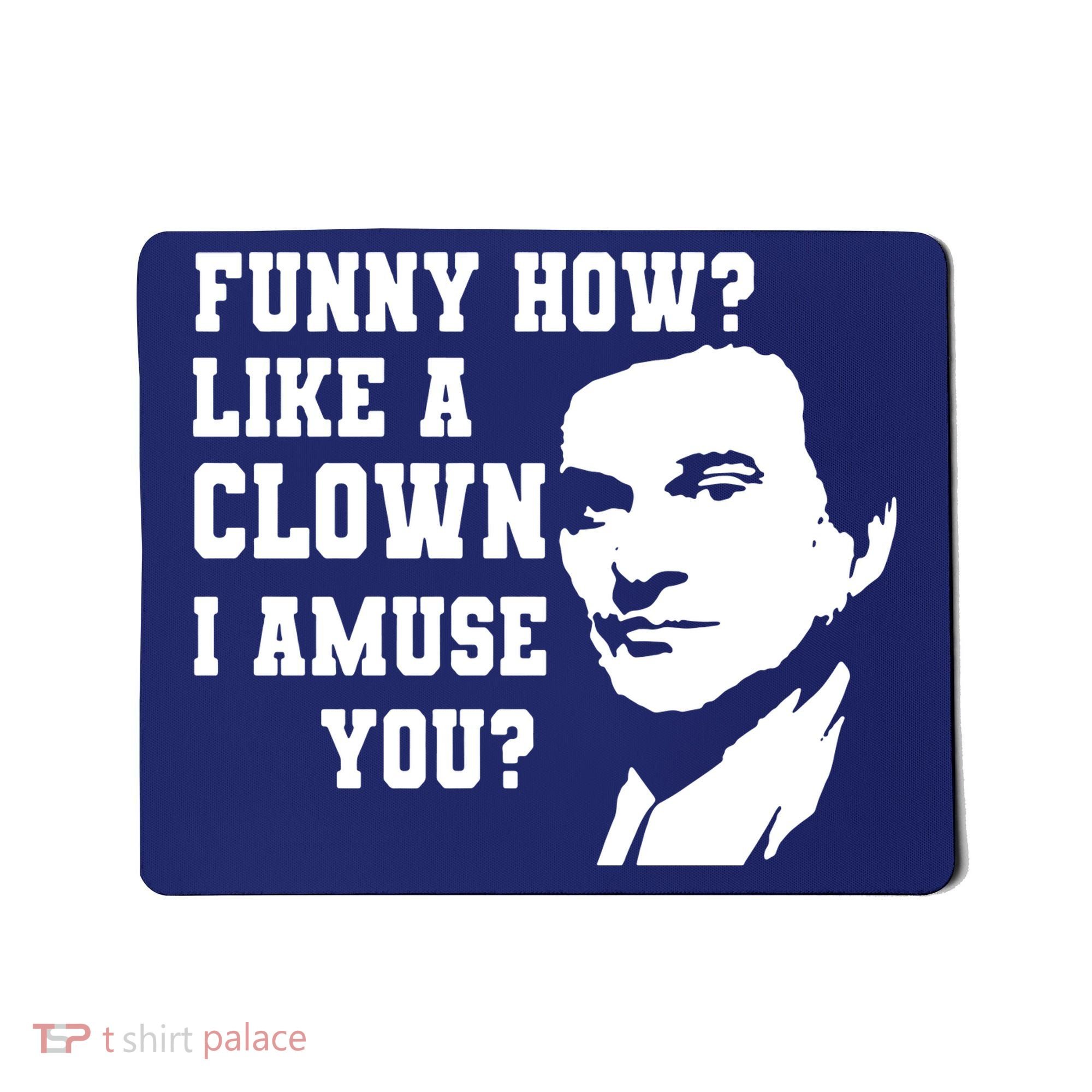 Funny How Like A Clown I Amuse You Mousepad