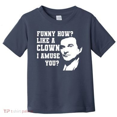 Funny How Like A Clown I Amuse You Toddler T-Shirt