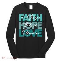 Faith Hope Love And These Three Remain Religious Christian Long Sleeve Shirt thumb 0