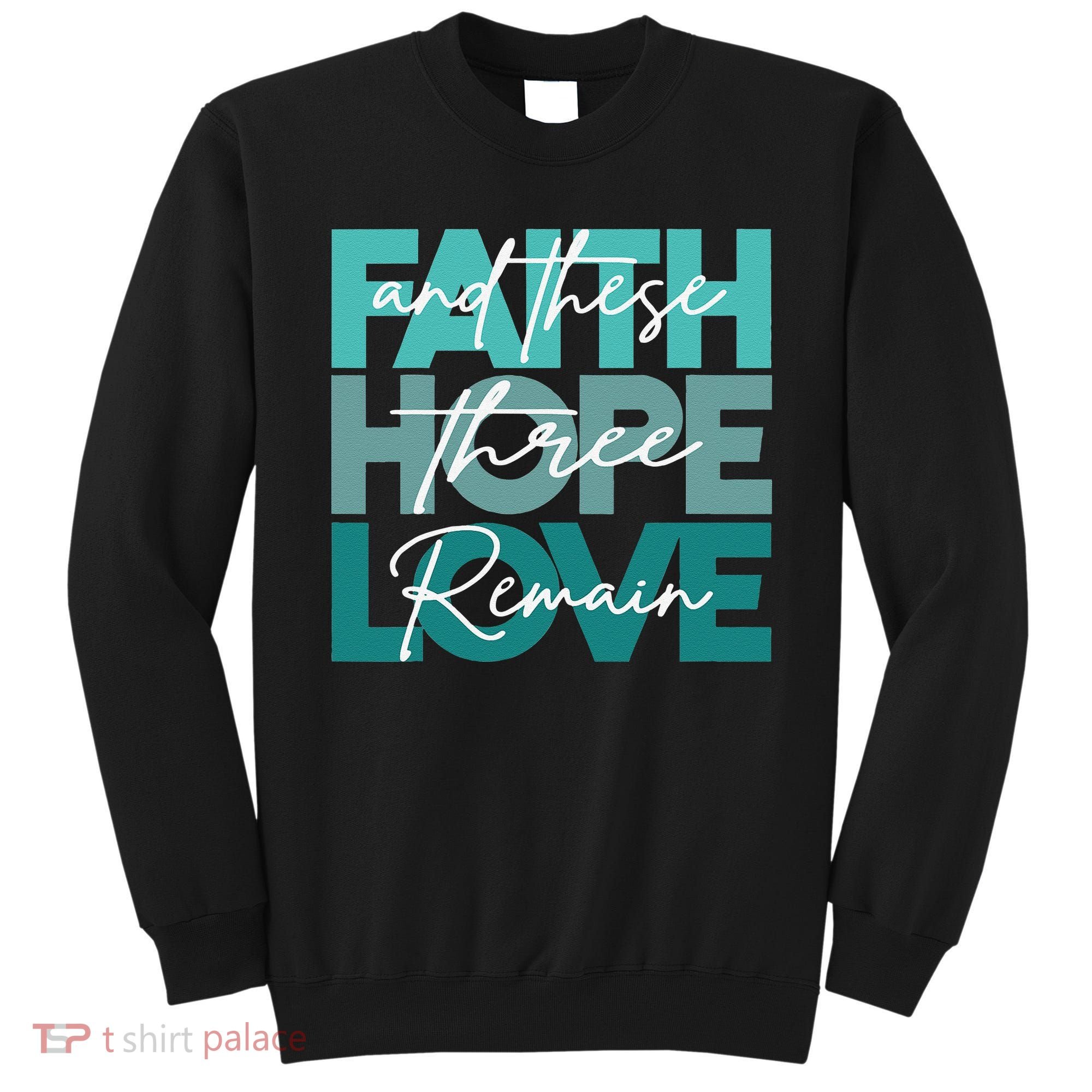 Faith Hope Love And These Three Remain Religious Christian Sweatshirt
