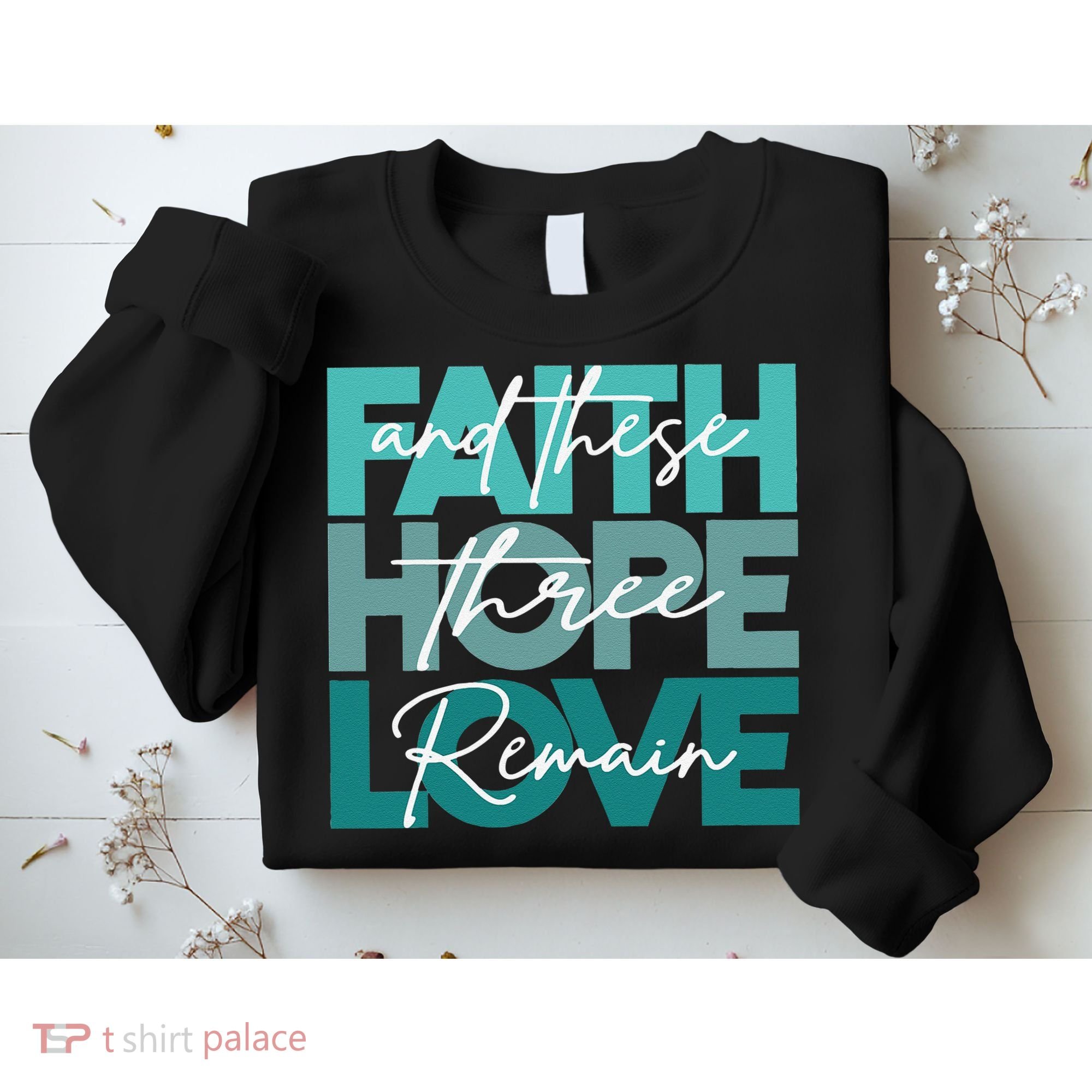 Faith Hope Love And These Three Remain Religious Christian Sweatshirt