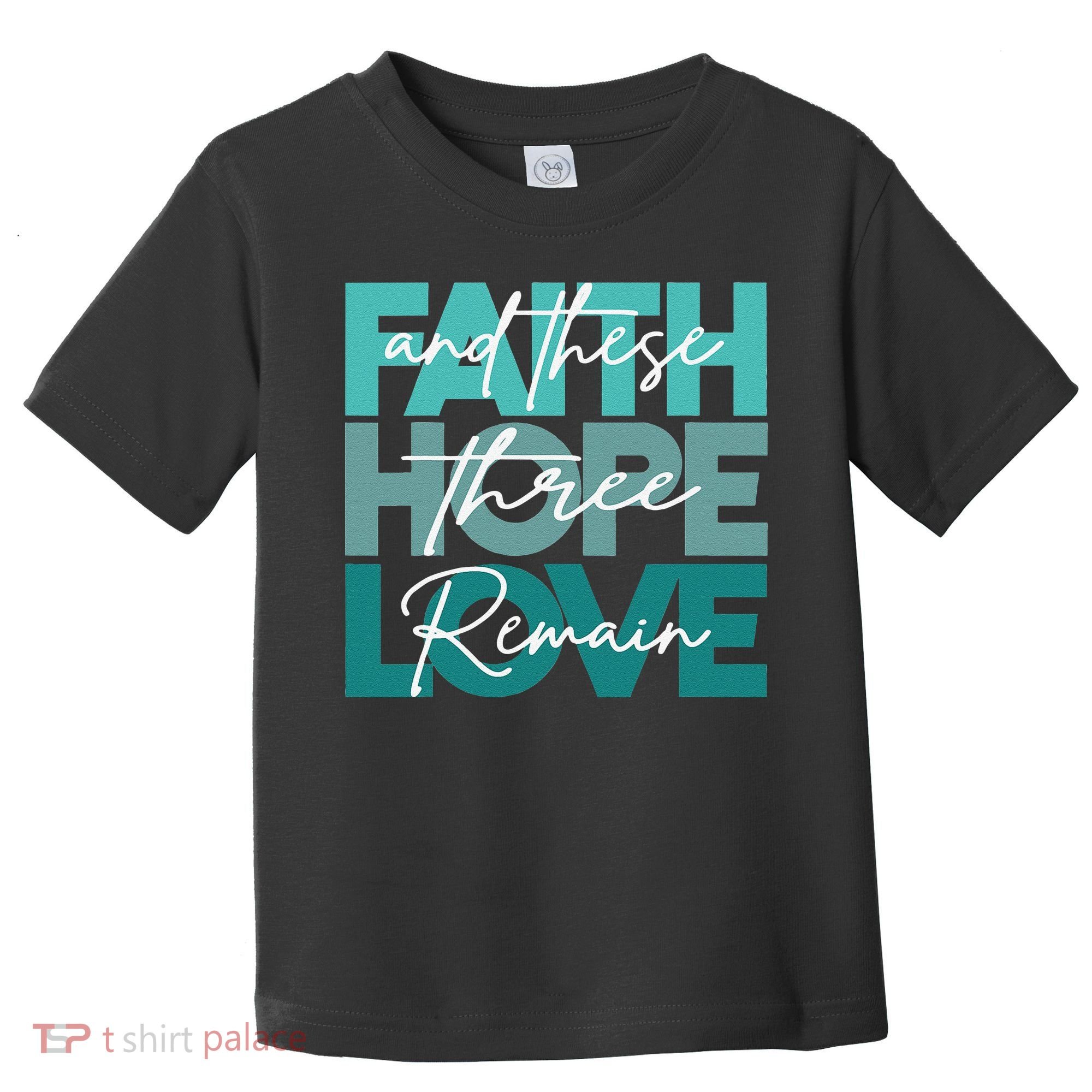 Faith Hope Love And These Three Remain Religious Christian Toddler T-Shirt