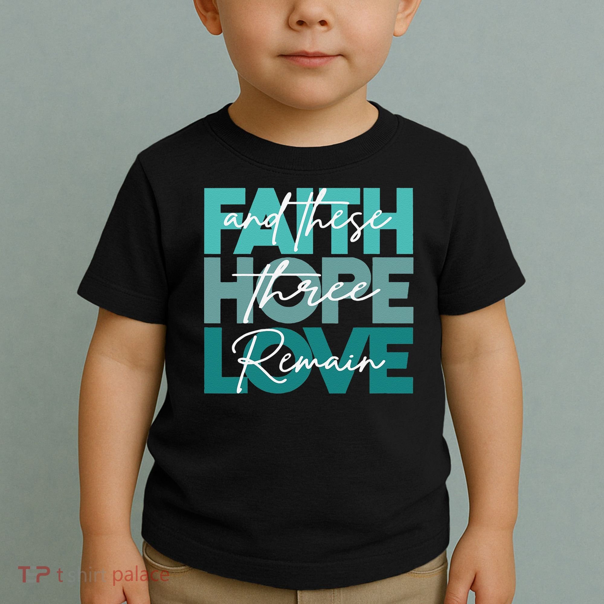 Faith Hope Love And These Three Remain Religious Christian Toddler T-Shirt
